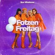 SUV WHATEVER-Fotzen Freitag