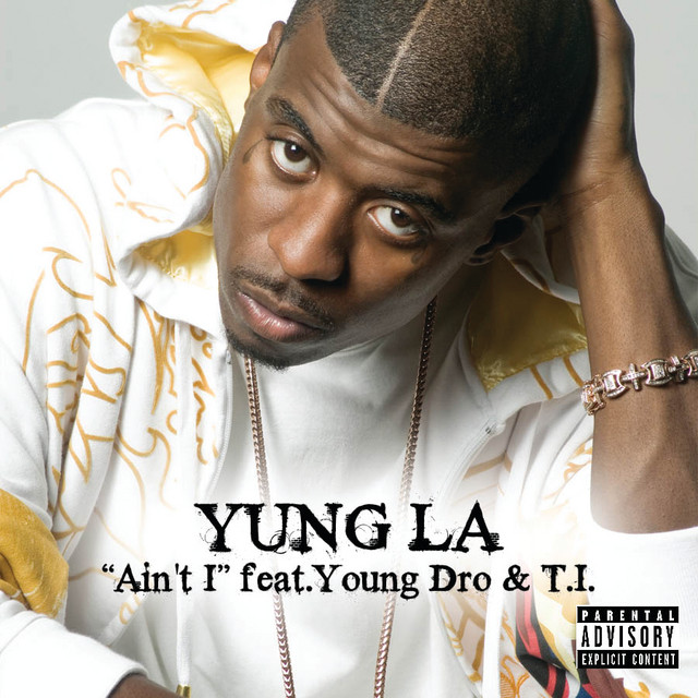 Yung L.A. & Young Dro & T.I. – Ain’t I