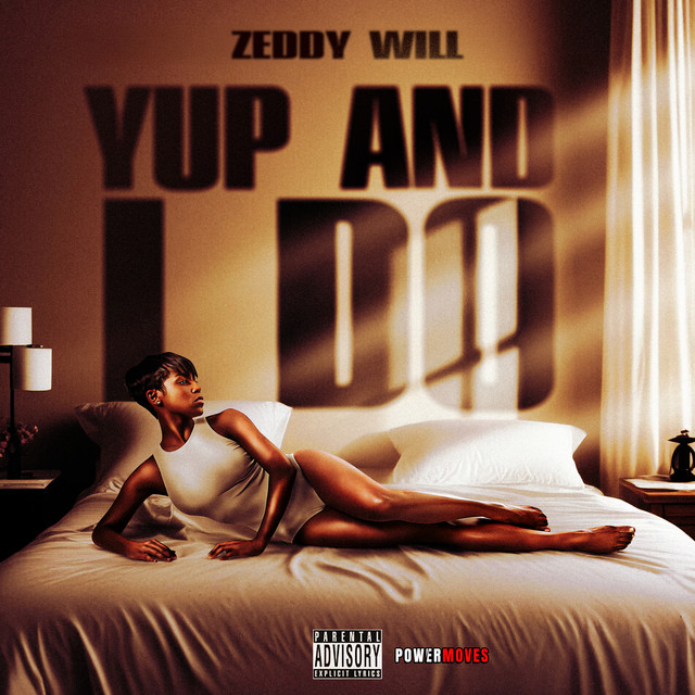 ZEDDY WILL – YUP AND I DO