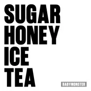 BABYMONSTER-SUGAR HONEY ICE TEA
