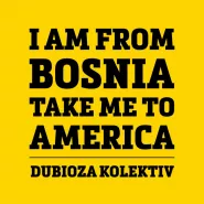 Dubioza Kolektiv-I Am From Bosnia Take Me To America